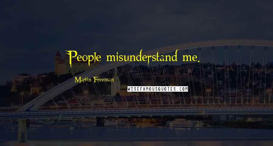 Martin Freeman Quotes: People misunderstand me.