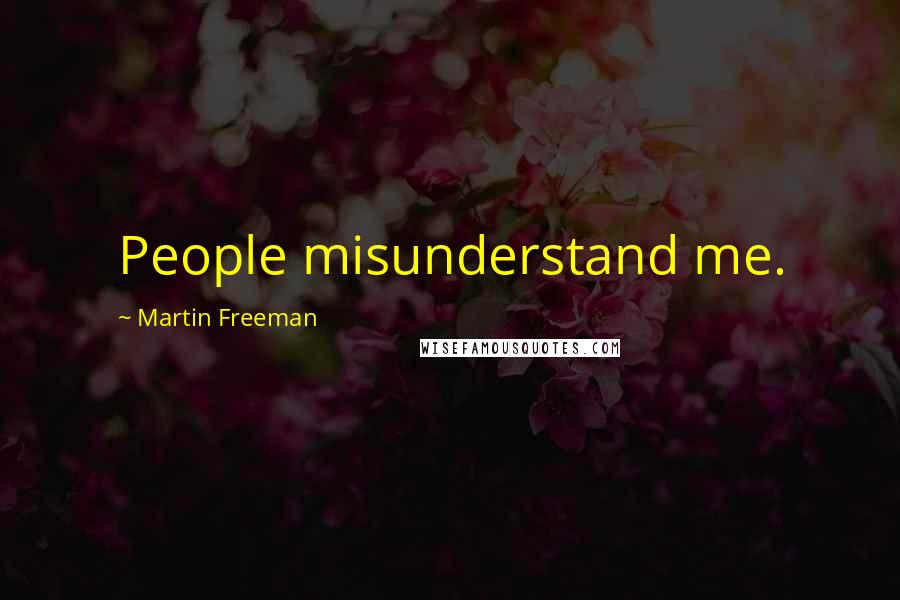 Martin Freeman Quotes: People misunderstand me.