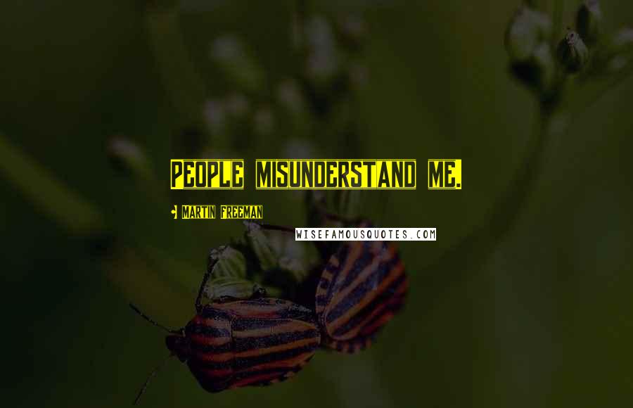 Martin Freeman Quotes: People misunderstand me.