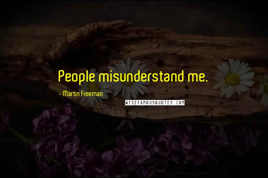 Martin Freeman Quotes: People misunderstand me.