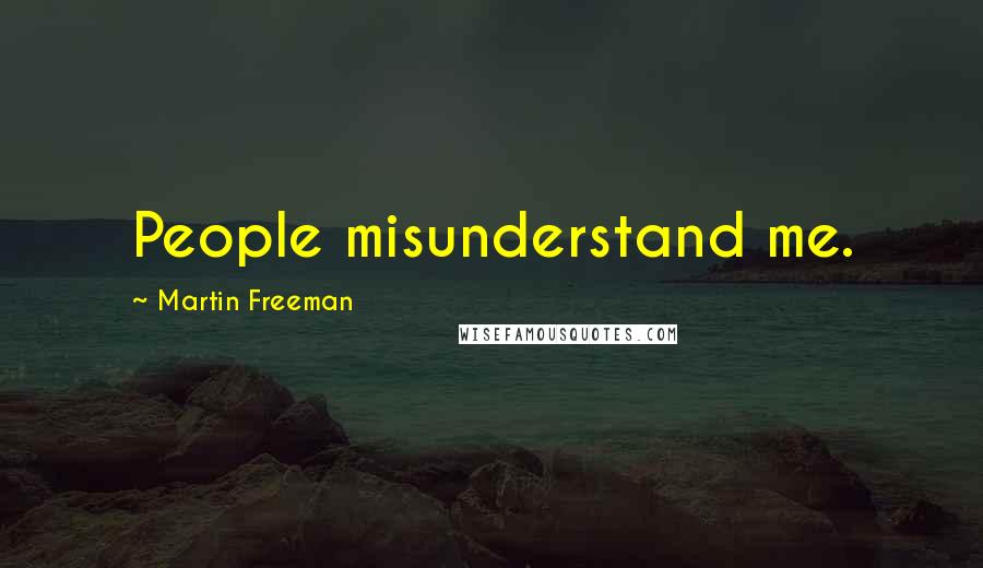 Martin Freeman Quotes: People misunderstand me.
