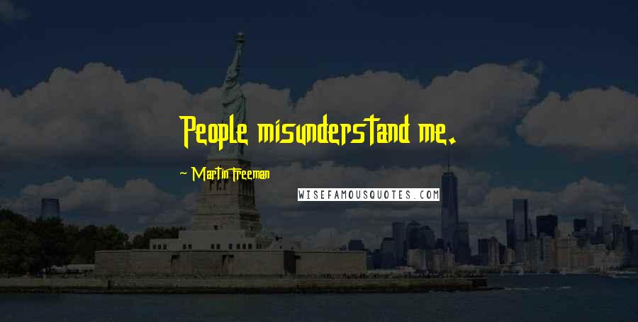Martin Freeman Quotes: People misunderstand me.