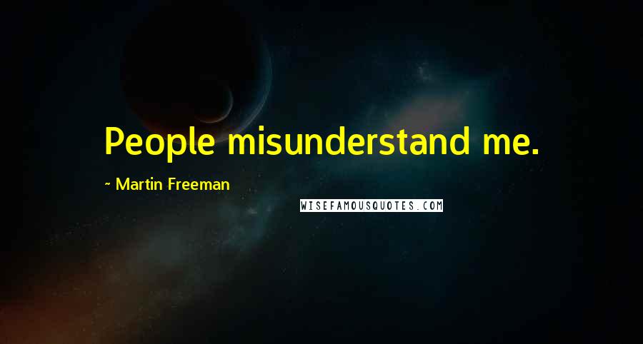 Martin Freeman Quotes: People misunderstand me.