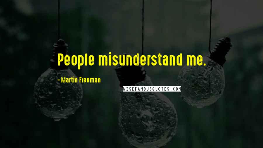 Martin Freeman Quotes: People misunderstand me.