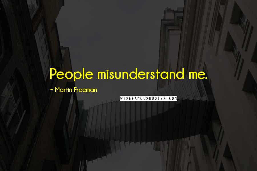 Martin Freeman Quotes: People misunderstand me.