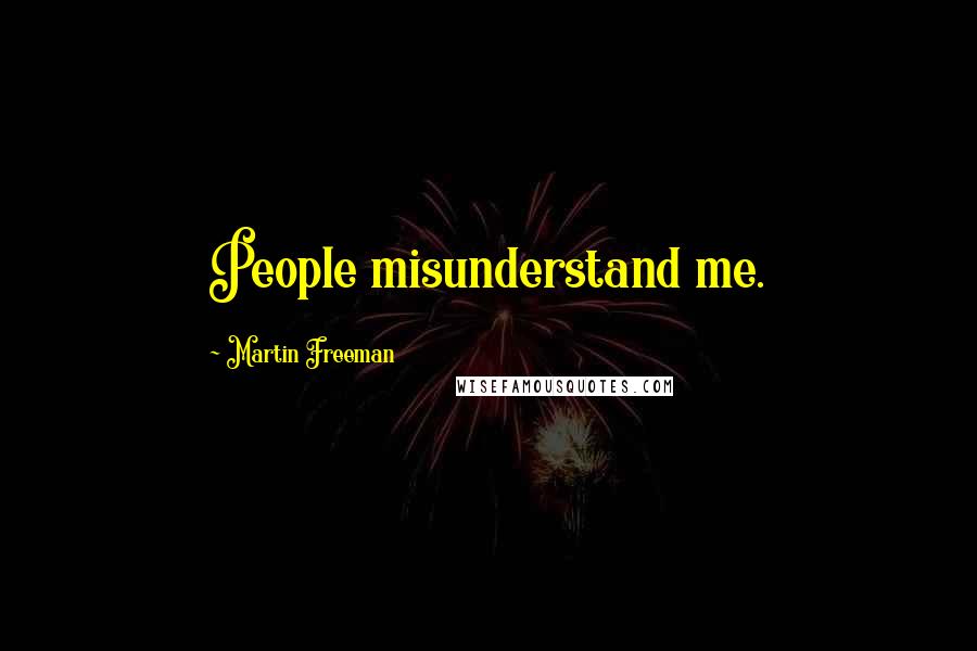 Martin Freeman Quotes: People misunderstand me.