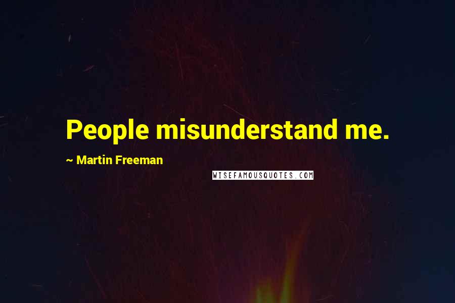 Martin Freeman Quotes: People misunderstand me.