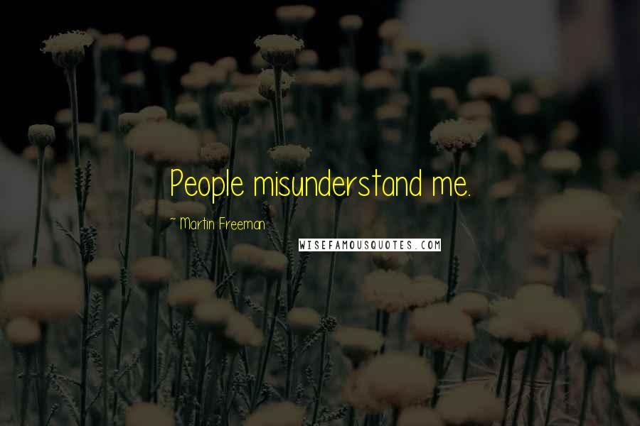 Martin Freeman Quotes: People misunderstand me.