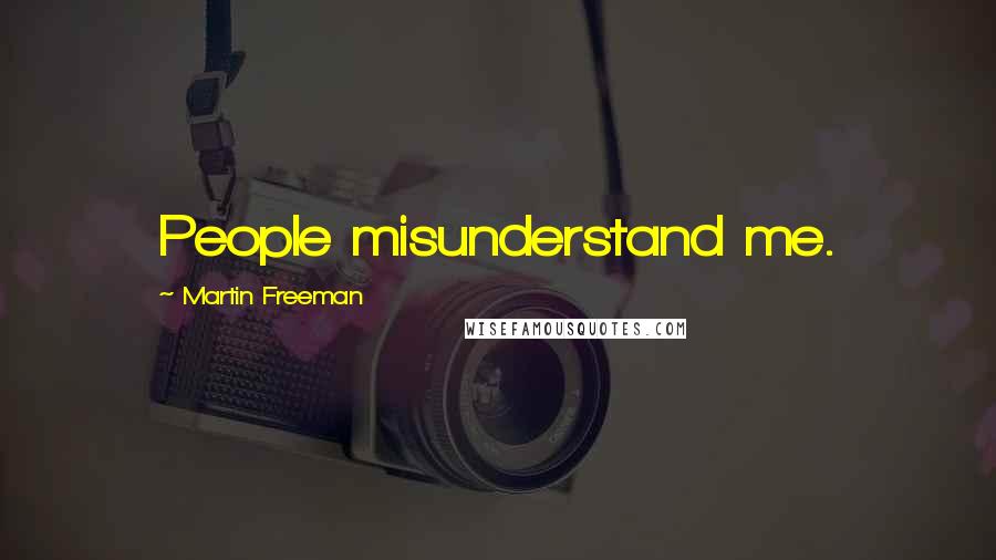 Martin Freeman Quotes: People misunderstand me.