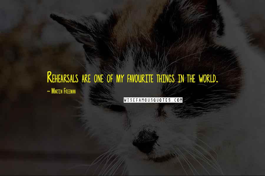 Martin Freeman Quotes: Rehearsals are one of my favourite things in the world.