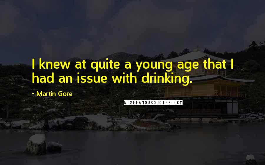 Martin Gore Quotes: I knew at quite a young age that I had an issue with drinking.