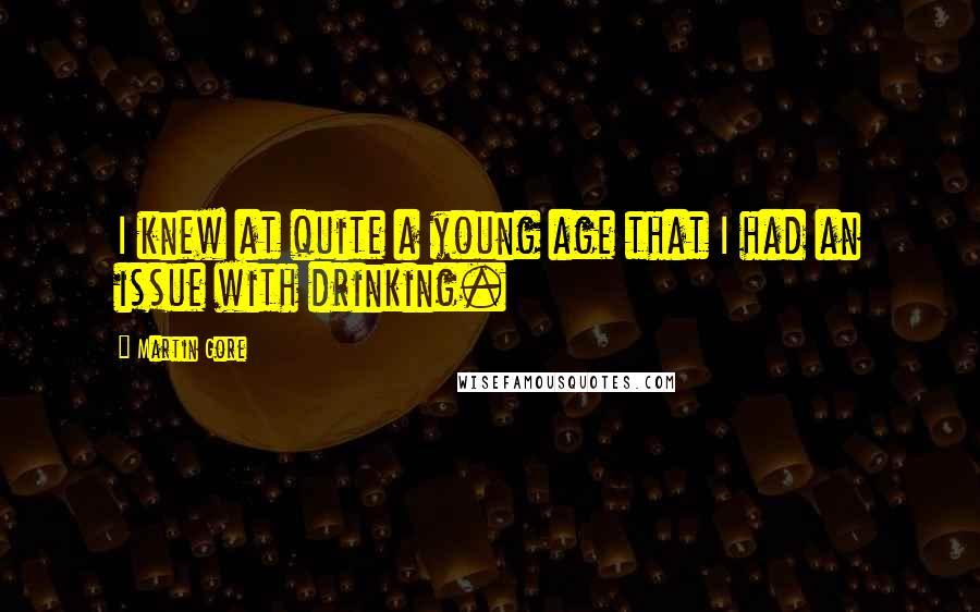 Martin Gore Quotes: I knew at quite a young age that I had an issue with drinking.