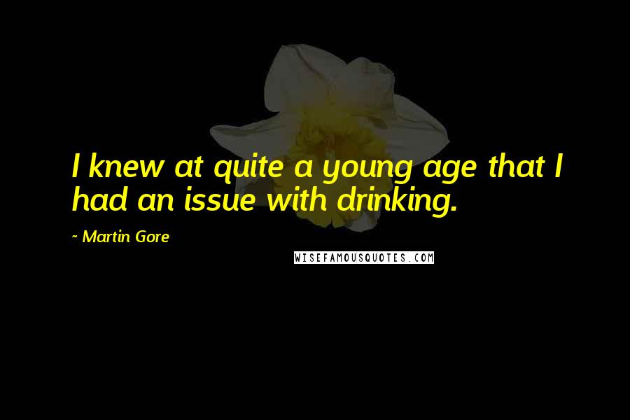 Martin Gore Quotes: I knew at quite a young age that I had an issue with drinking.