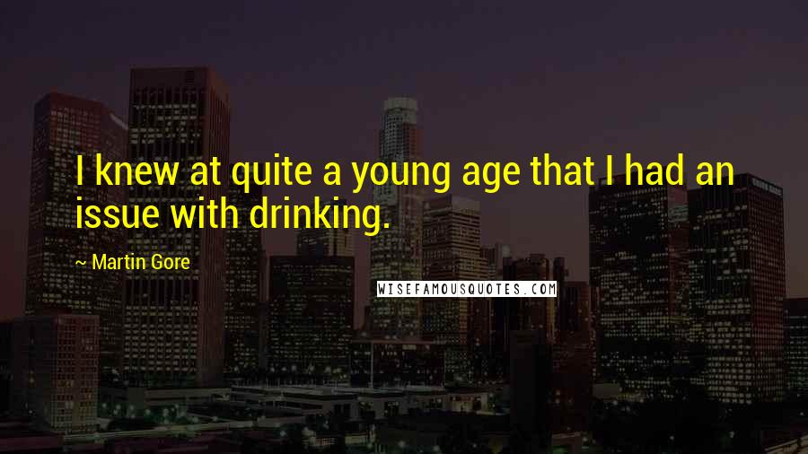 Martin Gore Quotes: I knew at quite a young age that I had an issue with drinking.