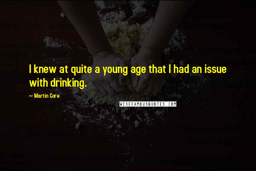 Martin Gore Quotes: I knew at quite a young age that I had an issue with drinking.