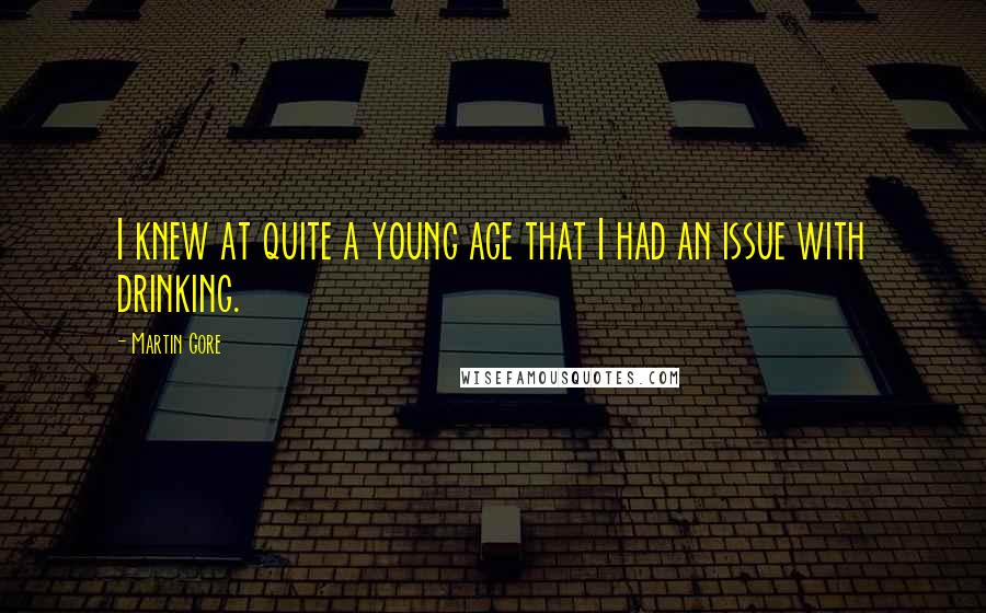 Martin Gore Quotes: I knew at quite a young age that I had an issue with drinking.