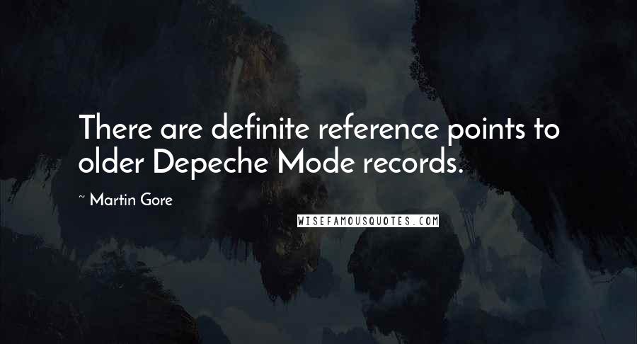 Martin Gore Quotes: There are definite reference points to older Depeche Mode records.