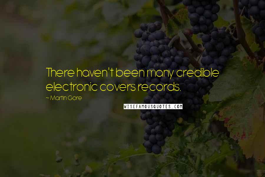 Martin Gore Quotes: There haven't been many credible electronic covers records.