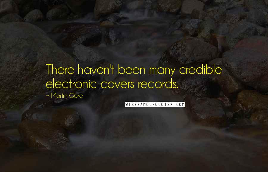 Martin Gore Quotes: There haven't been many credible electronic covers records.