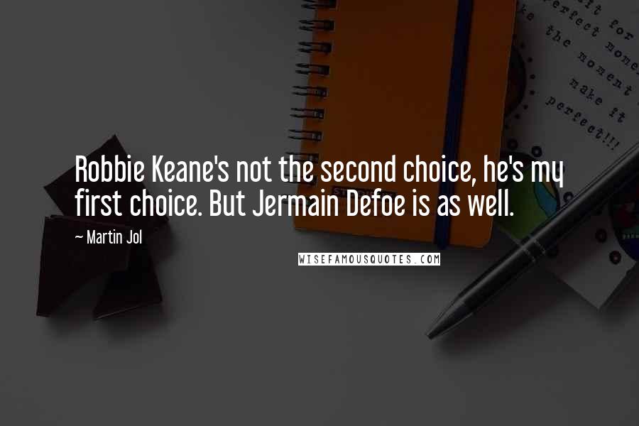 Martin Jol Quotes: Robbie Keane's not the second choice, he's my first choice. But Jermain Defoe is as well.