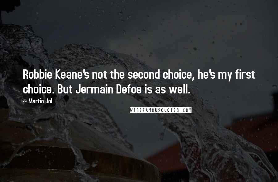Martin Jol Quotes: Robbie Keane's not the second choice, he's my first choice. But Jermain Defoe is as well.