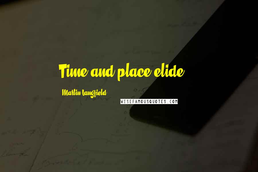Martin Langfield Quotes: Time and place elide ...