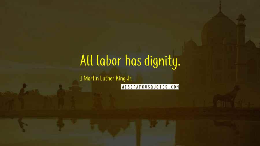 Martin Luther King Jr. Quotes: All labor has dignity.