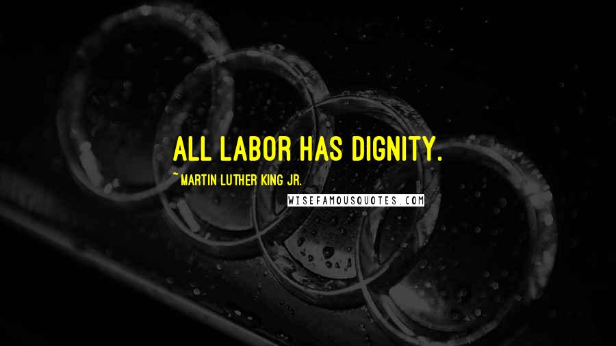 Martin Luther King Jr. Quotes: All labor has dignity.