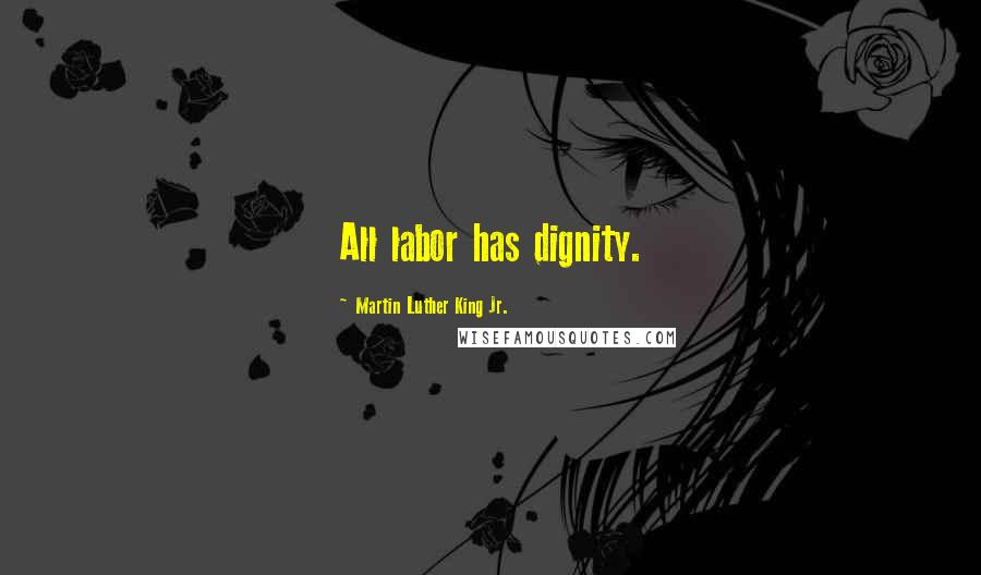 Martin Luther King Jr. Quotes: All labor has dignity.