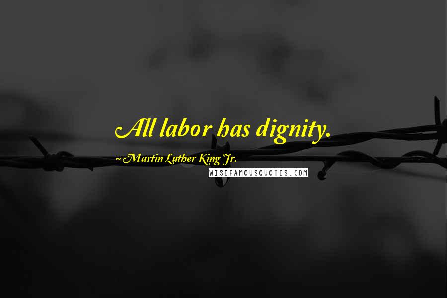 Martin Luther King Jr. Quotes: All labor has dignity.