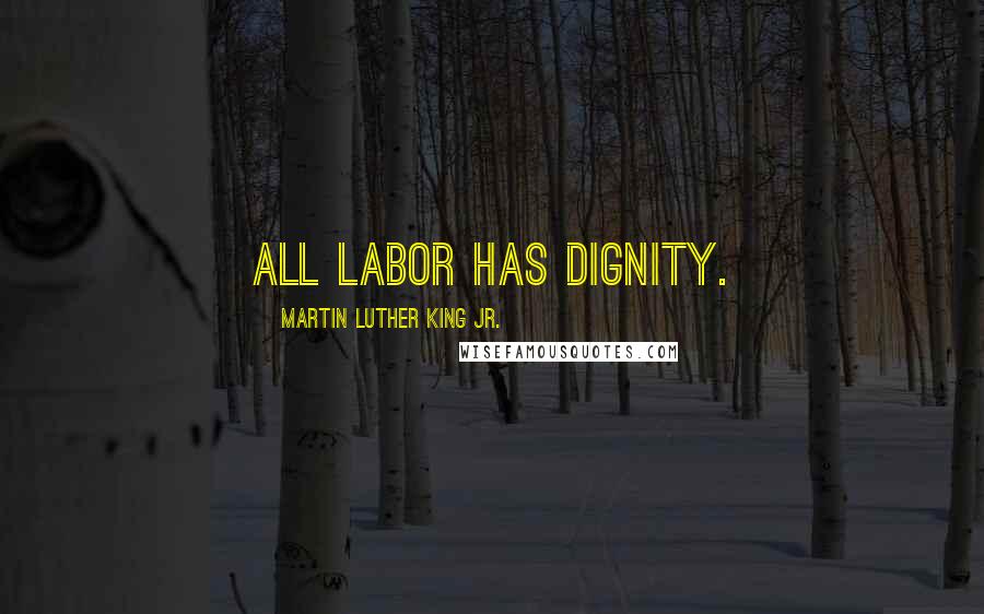 Martin Luther King Jr. Quotes: All labor has dignity.