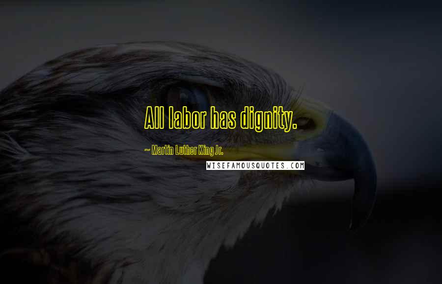 Martin Luther King Jr. Quotes: All labor has dignity.