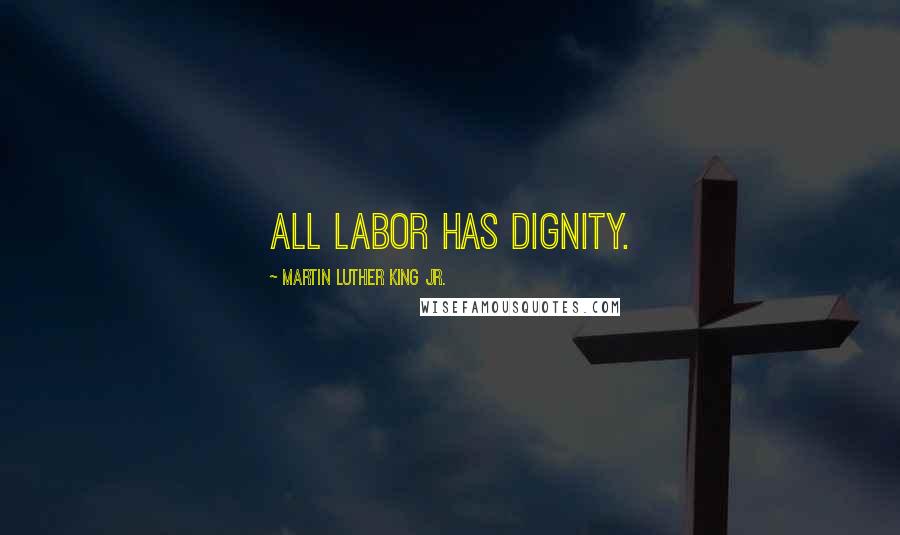 Martin Luther King Jr. Quotes: All labor has dignity.