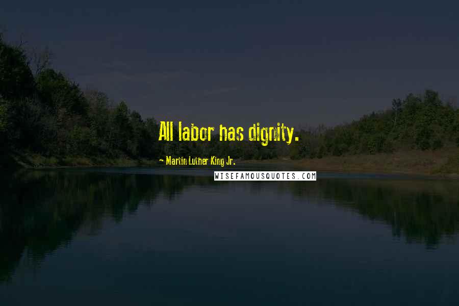 Martin Luther King Jr. Quotes: All labor has dignity.