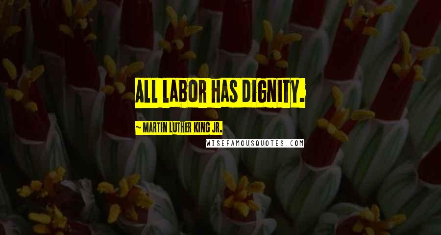 Martin Luther King Jr. Quotes: All labor has dignity.