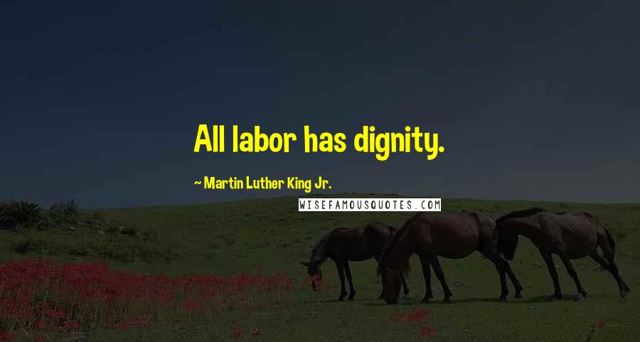 Martin Luther King Jr. Quotes: All labor has dignity.