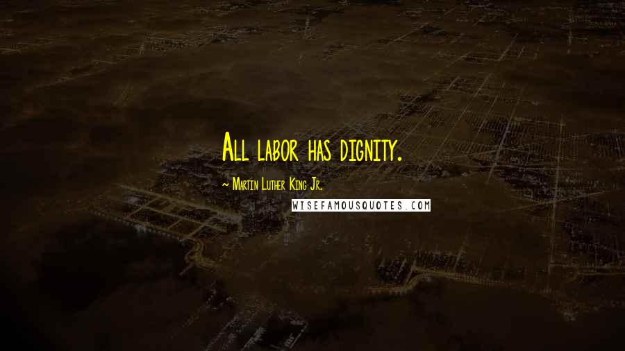 Martin Luther King Jr. Quotes: All labor has dignity.