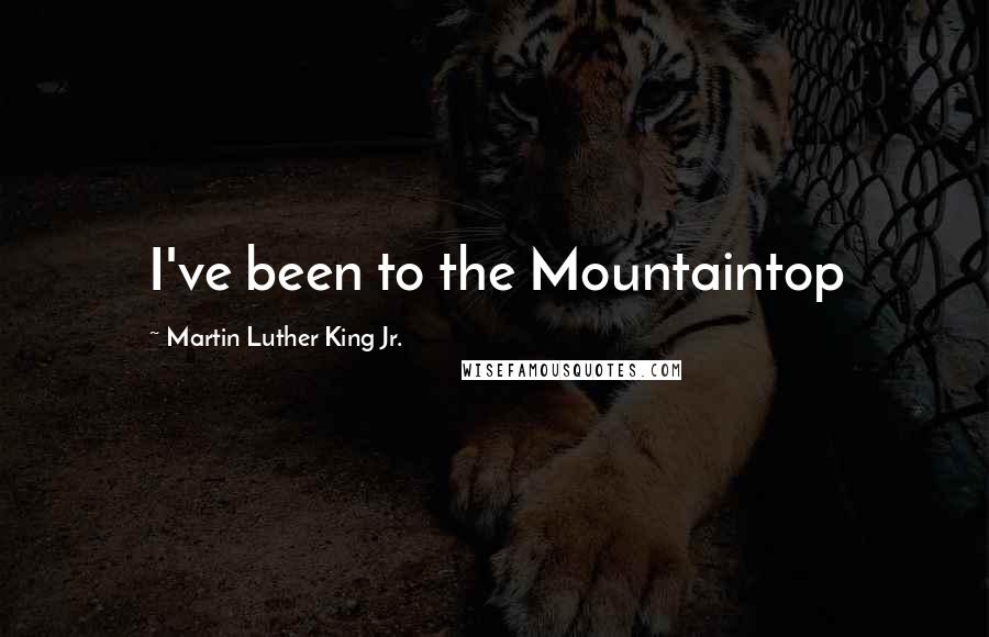 Martin Luther King Jr. Quotes: I've been to the Mountaintop
