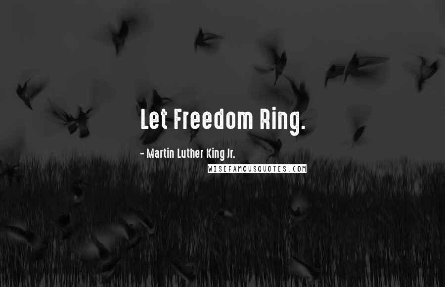 Martin Luther King Jr. Quotes: Let Freedom Ring.