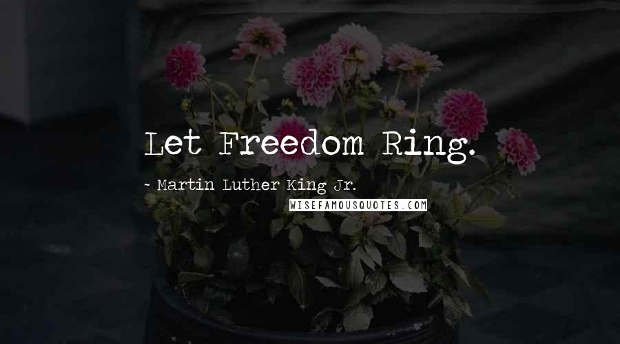 Martin Luther King Jr. Quotes: Let Freedom Ring.