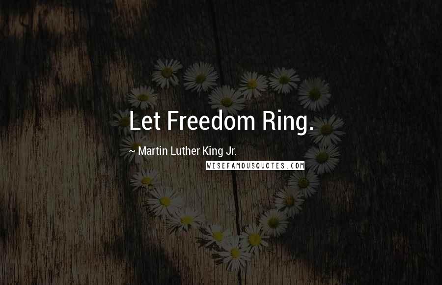 Martin Luther King Jr. Quotes: Let Freedom Ring.