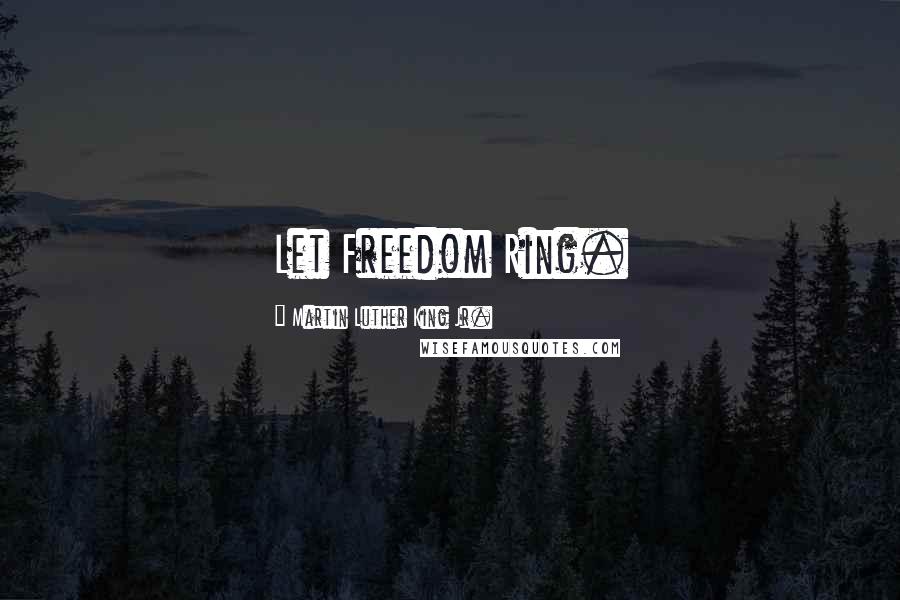 Martin Luther King Jr. Quotes: Let Freedom Ring.