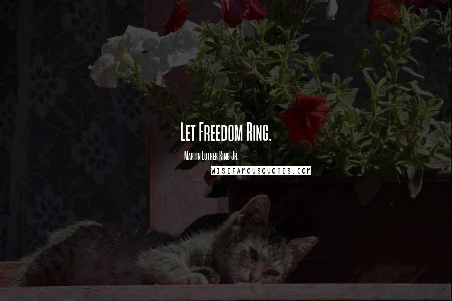 Martin Luther King Jr. Quotes: Let Freedom Ring.