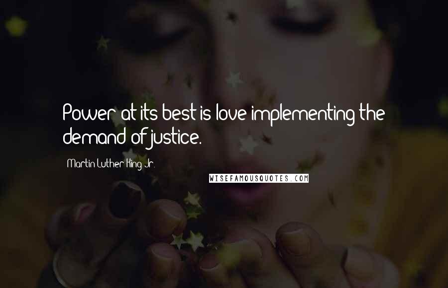 Martin Luther King Jr. Quotes: Power at its best is love implementing the demand of justice.