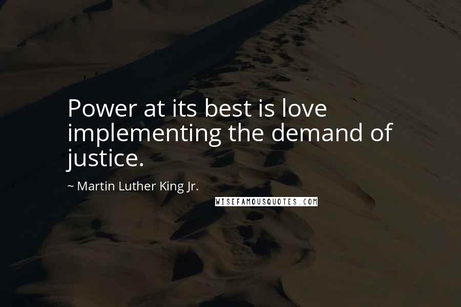 Martin Luther King Jr. Quotes: Power at its best is love implementing the demand of justice.