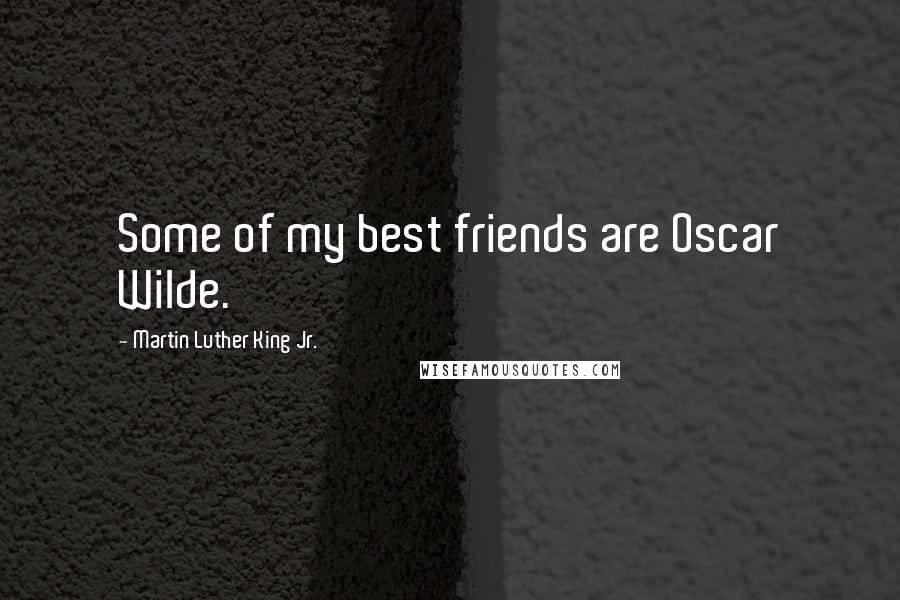 Martin Luther King Jr. Quotes: Some of my best friends are Oscar Wilde.