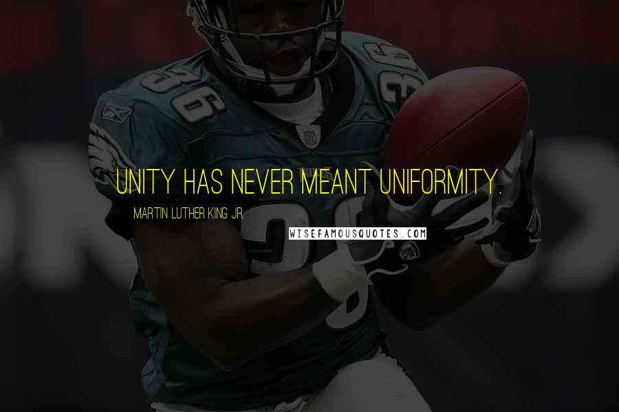 Martin Luther King Jr. Quotes: Unity has never meant uniformity.