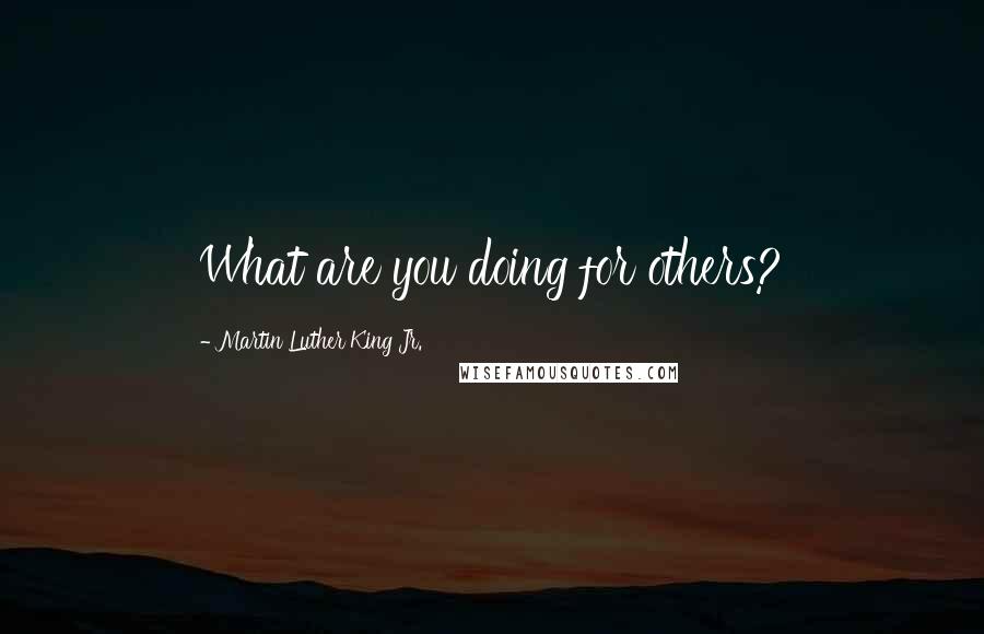 Martin Luther King Jr. Quotes: What are you doing for others?