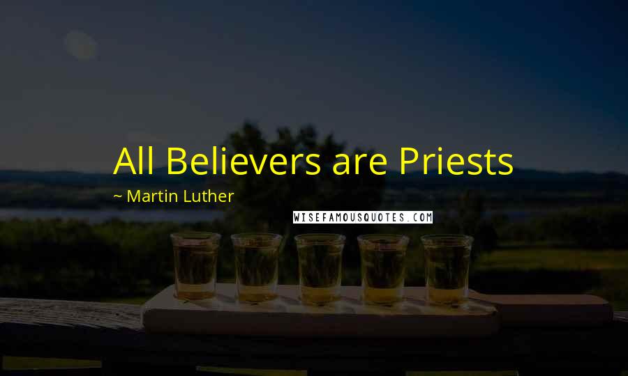 Martin Luther Quotes: All Believers are Priests