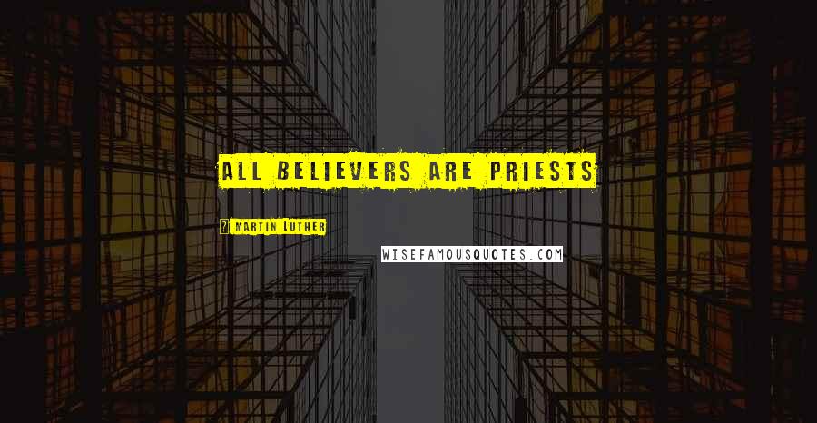 Martin Luther Quotes: All Believers are Priests